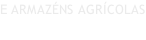 E ARMAZÉNS AGRÍCOLAS